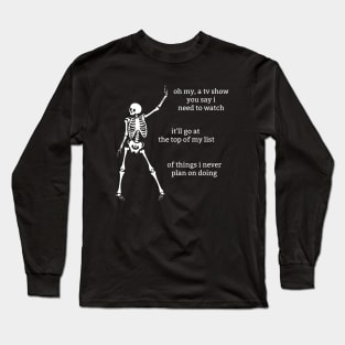 Sassy Skeleton: "I'm never watching that" Long Sleeve T-Shirt